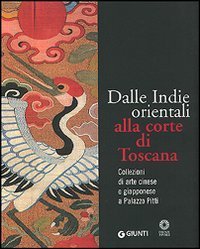 Dalle Indie orientali alla corte di Toscana. Collezioni di arte cinesee giapponese a Palazzo Pitti