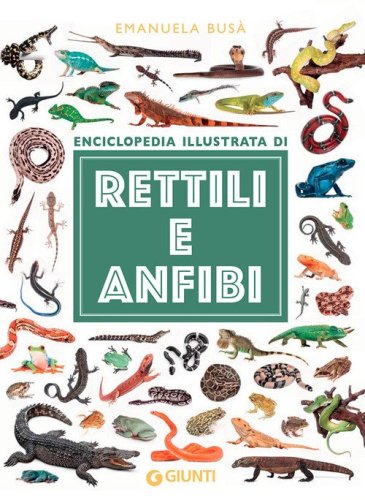 Rettili e anfibi. Enciclopedia illustrata
