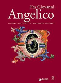 Fra Giovanni Angelico - Pittore miniatore o miniatore pittore?