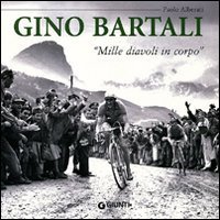 Gino Bartali. &laquo;Mille diavoli in corpo&raquo;