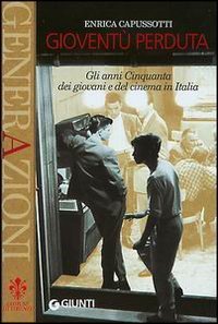 Giovent&ugrave; perduta. Gli anni Cinquanta dei giovani e del cinema in Italia