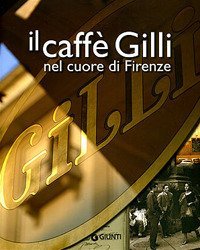 Il caff&egrave; Gilli nel cuore di Firenze