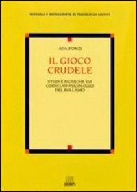 Il gioco crudele. Studi e ricerche sui correlati psicologici del bullismo