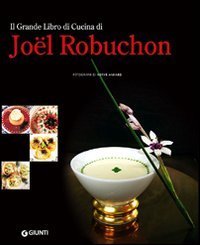 Il grande libro di cucina di Jo&euml;l Robuchon