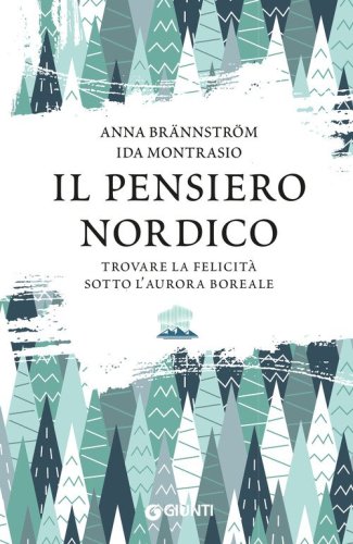 Il pensiero nordico. Trovare la felicit&agrave; sotto l'aurora boreale