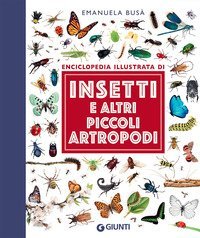 Insetti e altri piccoli artropodi. Enciclopedia illustrata
