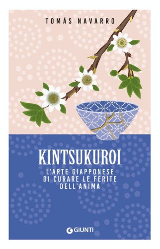 Kintsukuroi. L'arte giapponese di curare le ferite dell'anima