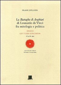 La battaglia di Anghiari di Leonardo da Vinci fra mitologia e politica. XXXVII lettura vinciana