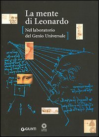 La mente di Leonardo - Nel laboratorio del genio universale. Catalogo della mostra (Firenze, 28 marzo 2006-7 gennaio 2007)
