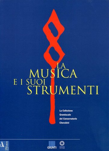 La musica e i suoi strumenti. La collezione granducale del Conservatorio Cherubini