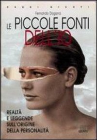 Le piccole fonti dell'io. Realt&agrave; e leggende sulle origini della personalit&agrave;
