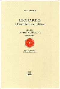 Leonardo e l'architettura militare. XXXVI lettura vinciana