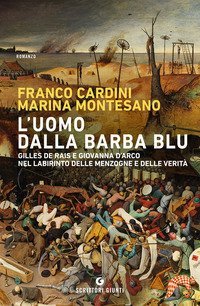 L'uomo dalla barba blu. Gilles de Rais e Giovanna d'Arco nel labirinto delle menzogne e delle verit&agrave;