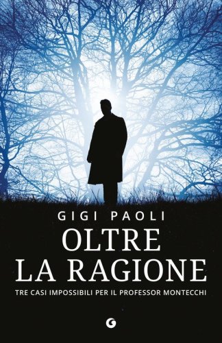 Oltre la ragione. Tre casi impossibili per il professor Montecchi