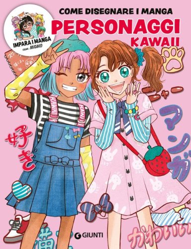Personaggi kawaii. Come disegnare i manga