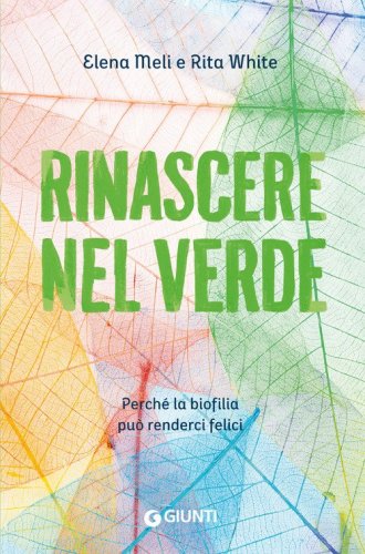 Rinascere nel verde. Perch&eacute; la biofilia pu&ograve; renderci felici
