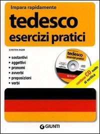 Tedesco. Esercizi pratici. Sostantivi, aggettivi, pronomi, avverbi, preposizioni, verbi