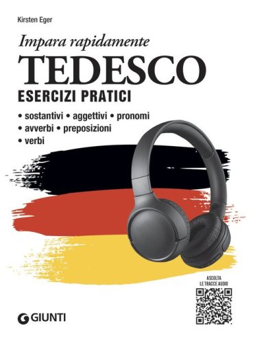 Tedesco. Esercizi pratici. Sostantivi, aggettivi, pronomi, avverbi, preposizioni, verbi