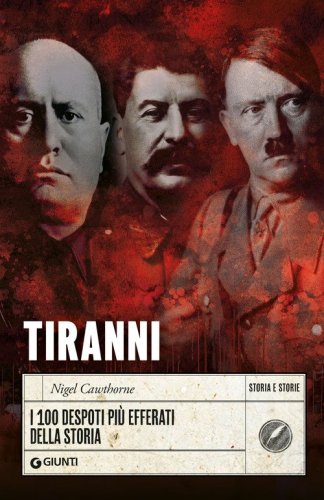 Tiranni. I 100 despoti pi&ugrave; efferati della storia