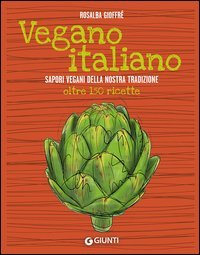 Vegano italiano. Sapori vegani della nostra tradizione
