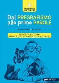 Dal pregrafismo alle prime parole. Abilit&agrave; di scrittura: attivit&agrave; per l'avviamento e il recupero