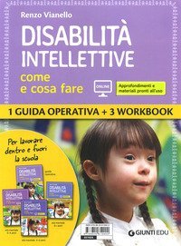 Disabilit&agrave; intellettive. Come e cosa fare. 1 Guida operativa + 3 Workbook