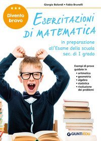 Esercitazioni di matematica. Divento bravo. In preparazione all'esame della scuola sec. di I grado