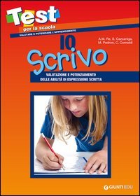 Io scrivo. Valutazione e potenziamento delle abilit&agrave; di espressione scritta