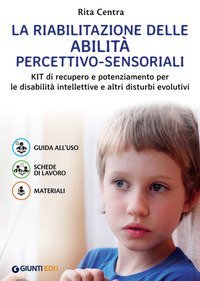 La riabilitazione delle abilit&agrave; percettivo-sensoriali. Kit di recupero e potenziamento per le disabilit&agrave; intellettive e altri disturbi evolutivi