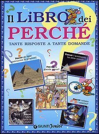 Il libro dei perch&eacute;. Tante risposte a tante domande