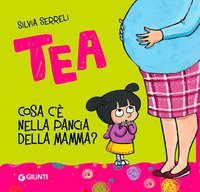 Cosa c'&egrave; nella pancia della mamma? Tea