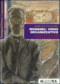 Mobbing: virus organizzativo - Prevenire e contrastare il mobbing e i comportamenti negativi sul lavoro