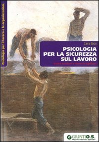 Psicologia per la sicurezza sul lavoro - Rischio, benessere e ricerca del significato