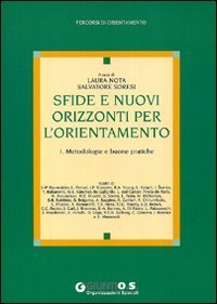 Sfide e nuovi orizzonti per l'orientamento. Vol. 1: Metodologie e buone pratiche. - Metodologie e buone pratiche