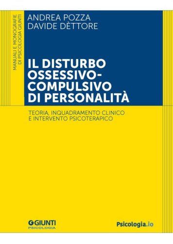 Il disturbo ossessivo-compulsivo di personalit&agrave;. Teoria, inquadramento clinico e intervento psicoterapico