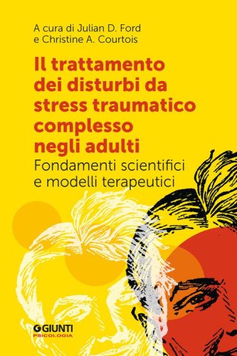 Il trattamento dei disturbi da stress traumatico complesso negli adulti. Fondamenti scientifici e modelli terapeutici