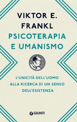 Psicoterapia e umanismo. L'unicit&agrave; dell'uomo alla ricerca di un senso dell'esistenza