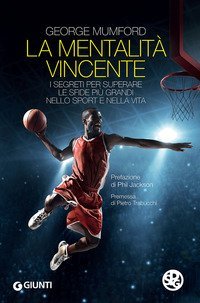 La mentalit&agrave; vincente. I segreti per superare le sfide pi&ugrave; grandi nello sport e nella vita