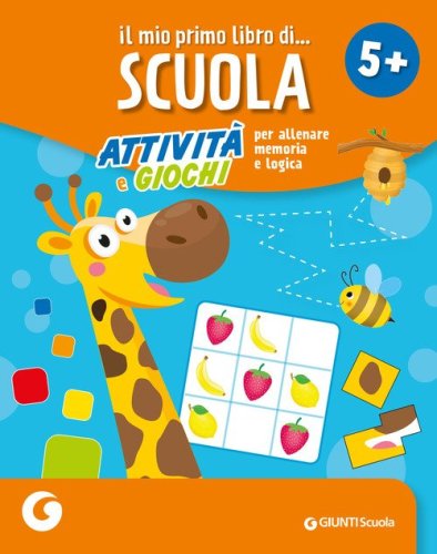Il mio primo libro di scuola 5+. Attivit&agrave; e giochi per allenare memoria e logica