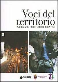 Voci Del Territorio. Guida Agli Ecomusei Del