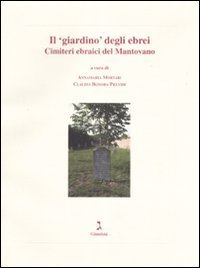 Il &laquo;giardino&raquo; degli ebrei. Cimiteri ebraici del Mantovano