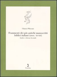 Frammenti dei pi&ugrave; antichi manoscritti biblici italiani (secc. XI-XII). Analisi e edizione facsimile