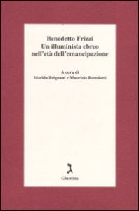 Benedetto Frizzi. Un illuminista ebreo nell'et&agrave; dell'emancipazione