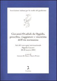Giovanni-Ovadiah da Oppido, proselito, viaggiatore e musicista dell'et&agrave; normanna. Atti del convegno internazionale (Oppido Lucano, 2004). Ediz. italiana e inglese
