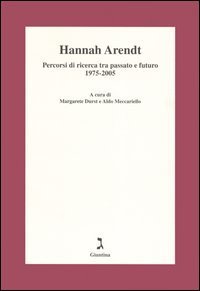 Hannah Arendt. Percorsi di ricerca tra passato e futuro 1975-2005