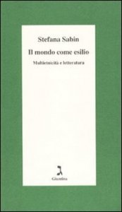 Il mondo come esilio. Multietnicit&agrave; e letteratura