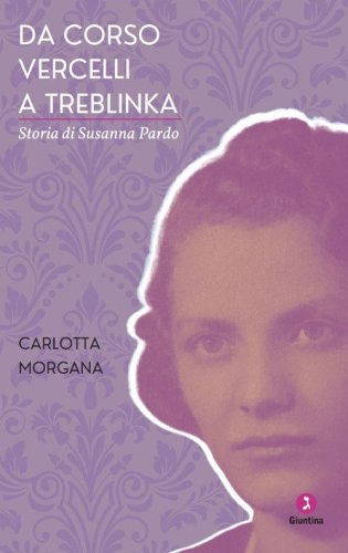 Da Corso Vercelli a Treblinka. Storia di Susanna Pardo