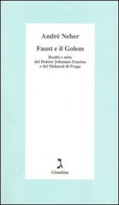 Faust e il Golem. Realt&agrave; e mito del Doktor Johannes Faustus e del Maharal di Praga