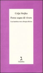 Forse sogno di vivere. Una bambina rom a Bergen-Belsen