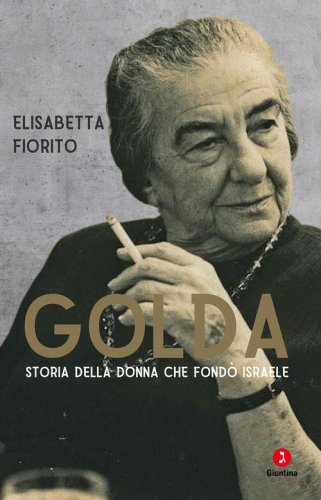 Golda. Storia della donna che fond&ograve; Israele